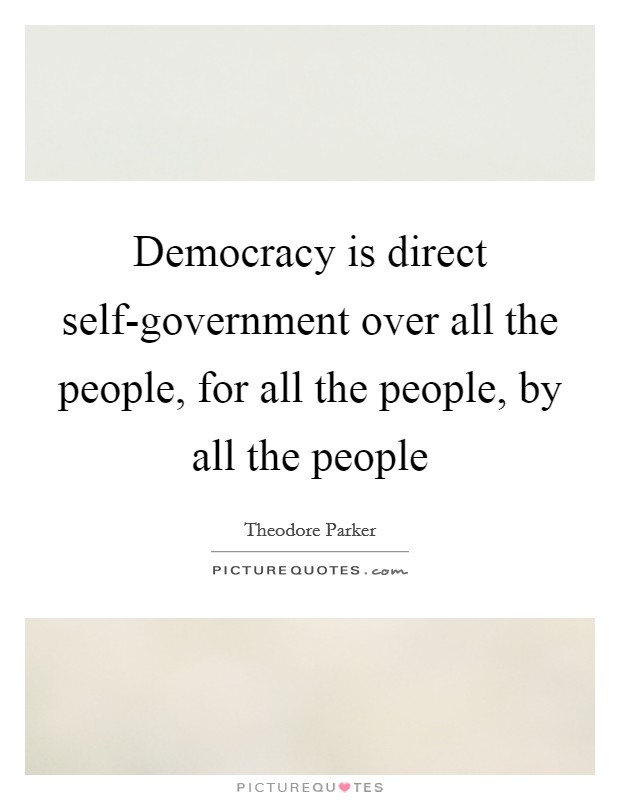 Democracy is direct self-government over all the people, for all the people, by all the people Picture Quote #1