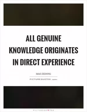 All genuine knowledge originates in direct experience Picture Quote #1