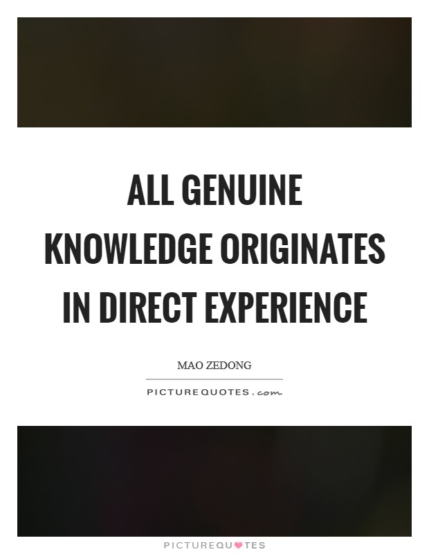All genuine knowledge originates in direct experience Picture Quote #1