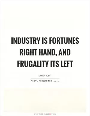 Industry is fortunes right hand, and frugality its left Picture Quote #1