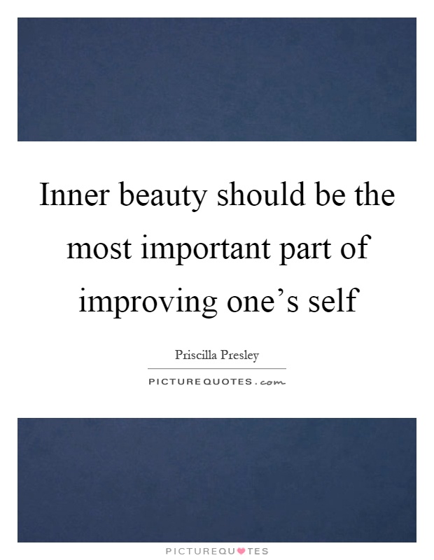 Inner beauty should be the most important part of improving one's self Picture Quote #1