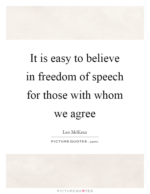 It is easy to believe in freedom of speech for those with whom we agree Picture Quote #1