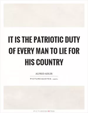 It is the patriotic duty of every man to lie for his country Picture Quote #1