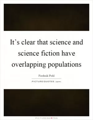It’s clear that science and science fiction have overlapping populations Picture Quote #1