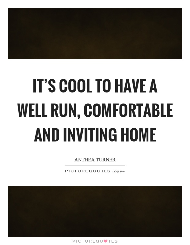 It's cool to have a well run, comfortable and inviting home Picture Quote #1