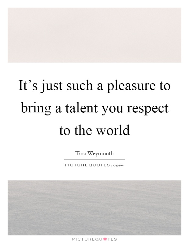 It's just such a pleasure to bring a talent you respect to the world Picture Quote #1