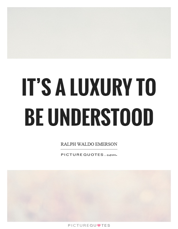 It's a luxury to be understood Picture Quote #1
