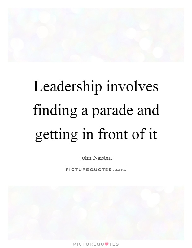 Leadership involves finding a parade and getting in front of it Picture Quote #1