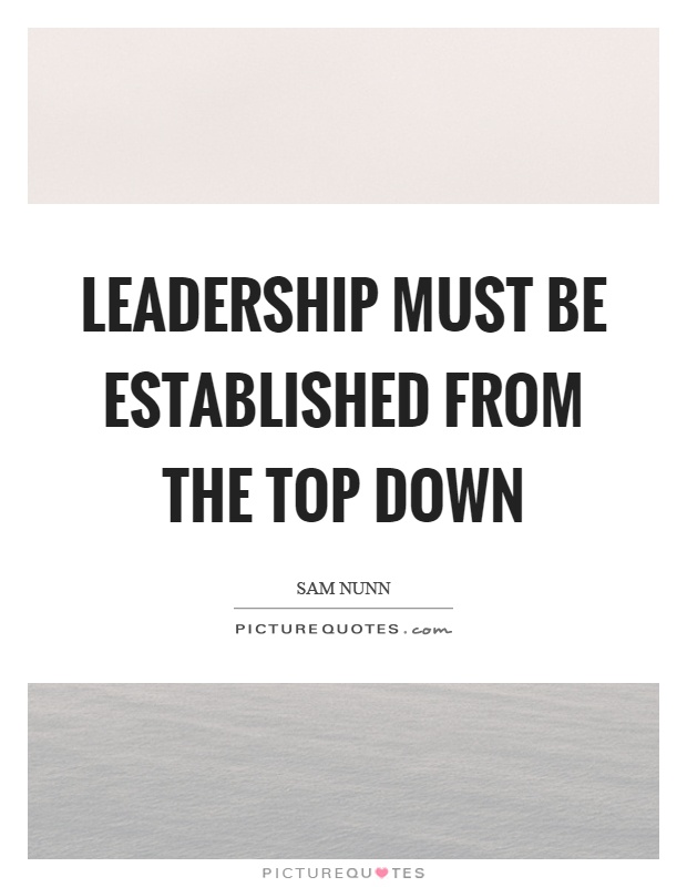 Leadership must be established from the top down Picture Quote #1