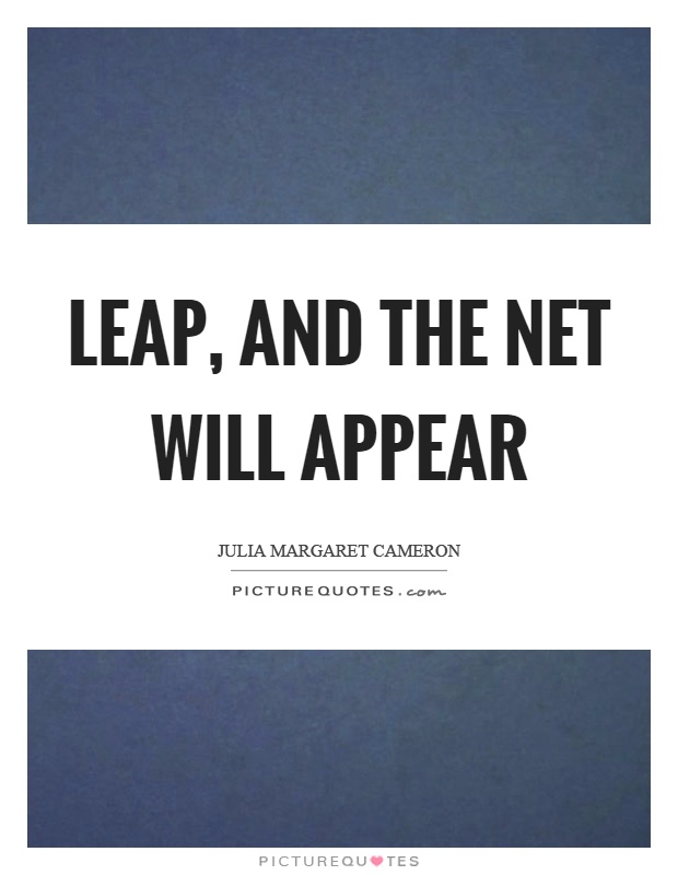 Leap, and the net will appear Picture Quote #1