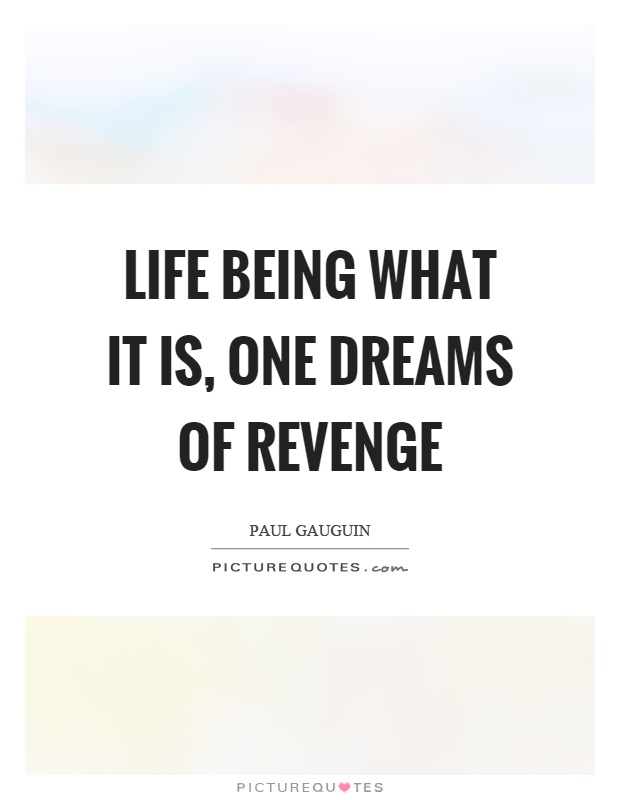 Life being what it is, one dreams of revenge Picture Quote #1