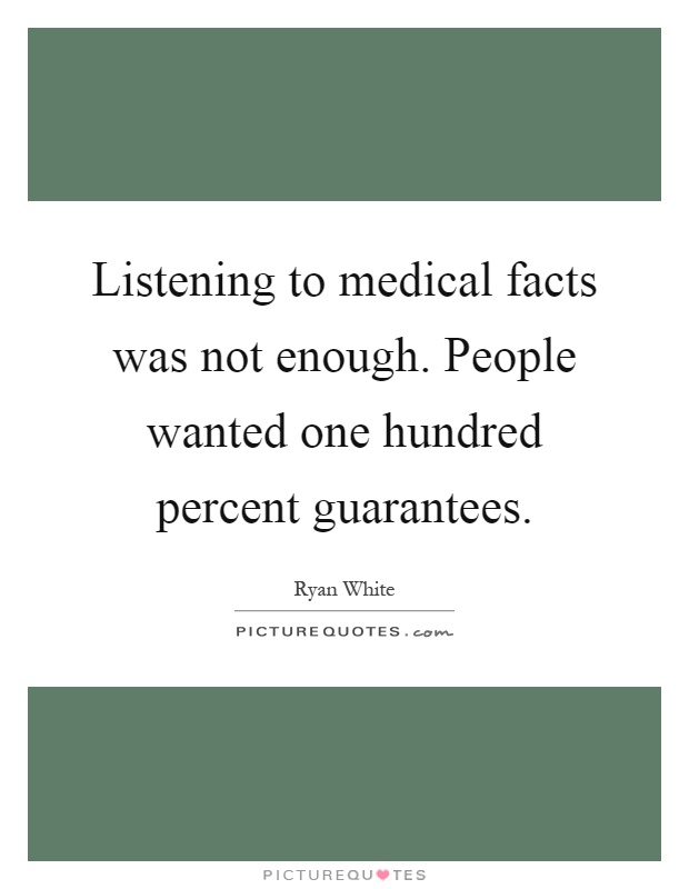 Listening to medical facts was not enough. People wanted one hundred percent guarantees Picture Quote #1