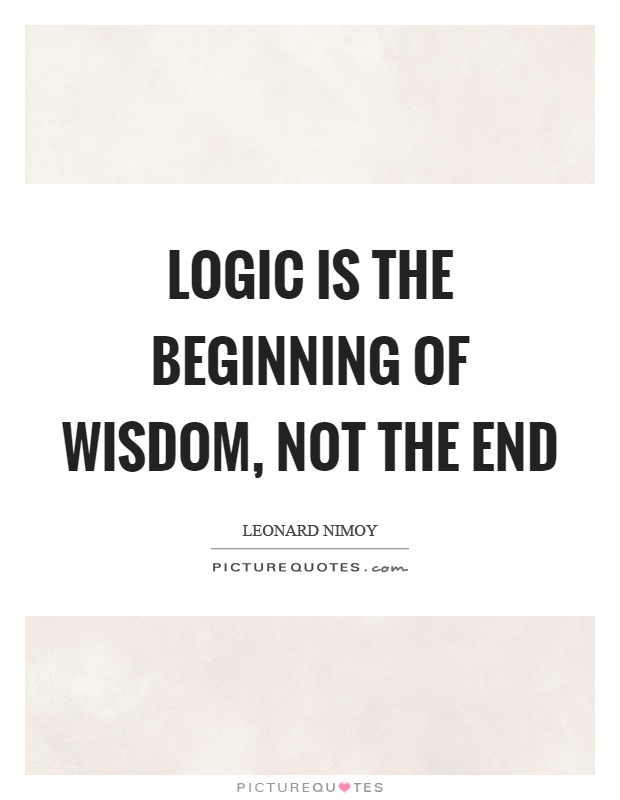 Logic is the beginning of wisdom, not the end Picture Quote #1