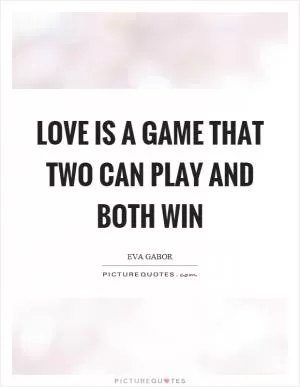 Love is a game that two can play and both win Picture Quote #1