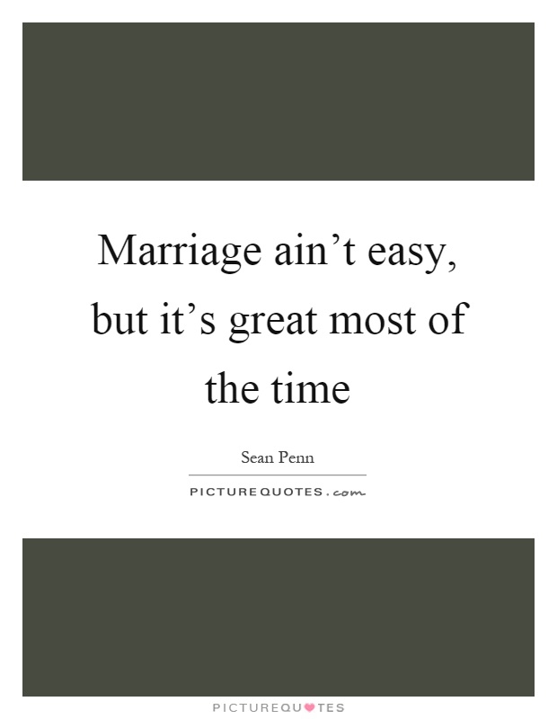 Marriage ain't easy, but it's great most of the time Picture Quote #1