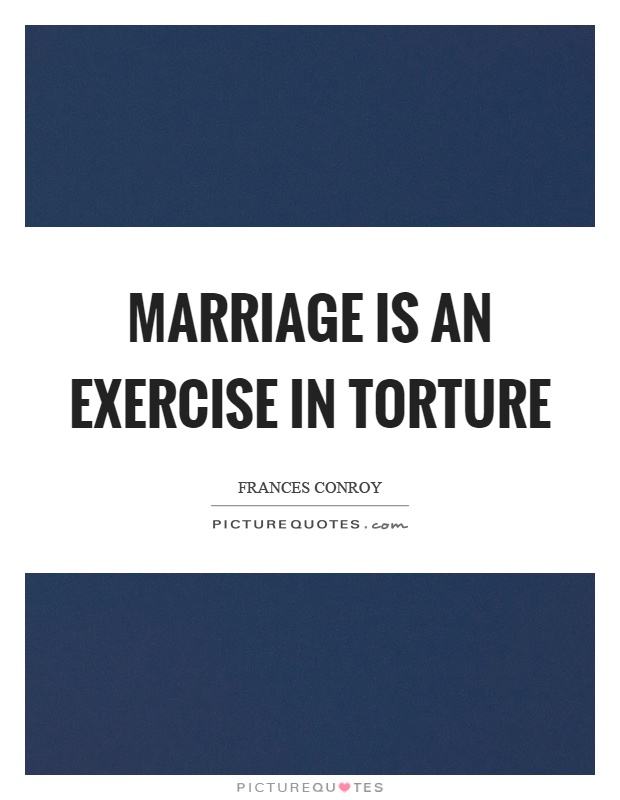 Marriage is an exercise in torture Picture Quote #1