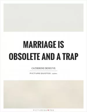 Marriage is obsolete and a trap Picture Quote #1