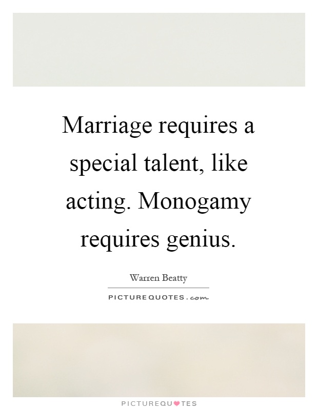 Marriage requires a special talent, like acting. Monogamy requires genius Picture Quote #1