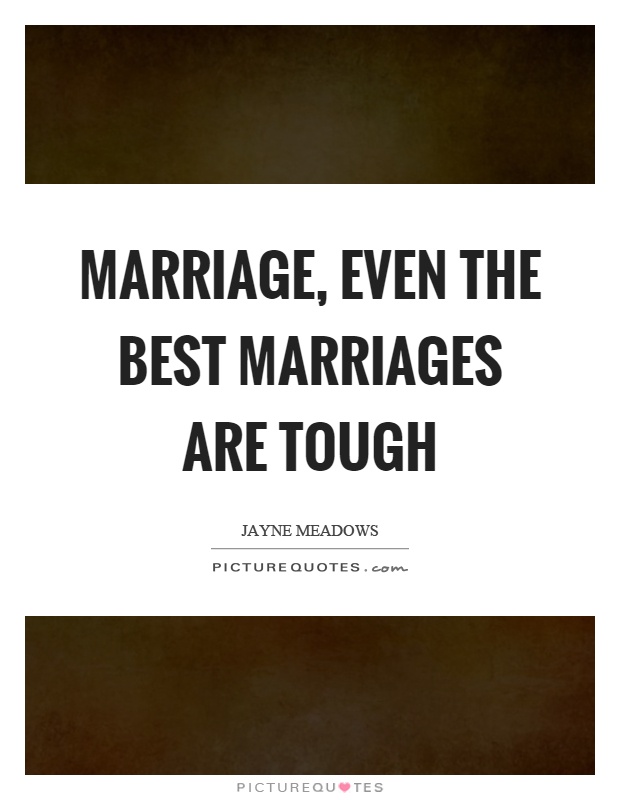 Marriage, even the best marriages are tough Picture Quote #1
