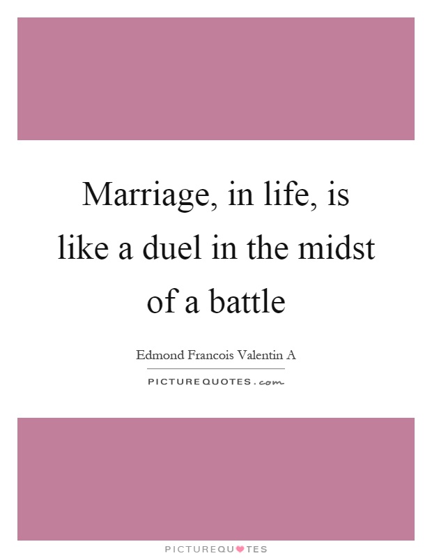 Marriage, in life, is like a duel in the midst of a battle Picture Quote #1