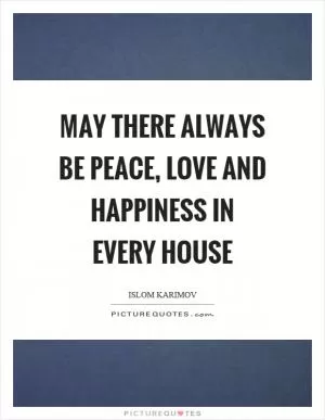 May there always be peace, love and happiness in every house Picture Quote #1