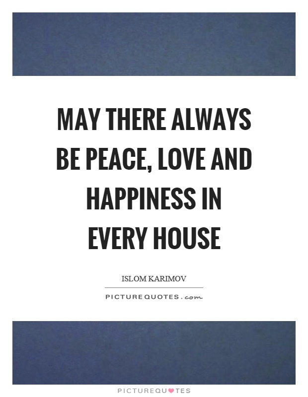 May there always be peace, love and happiness in every house Picture Quote #1
