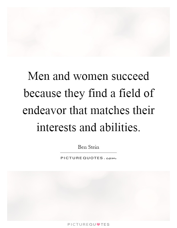 Men and women succeed because they find a field of endeavor that matches their interests and abilities Picture Quote #1