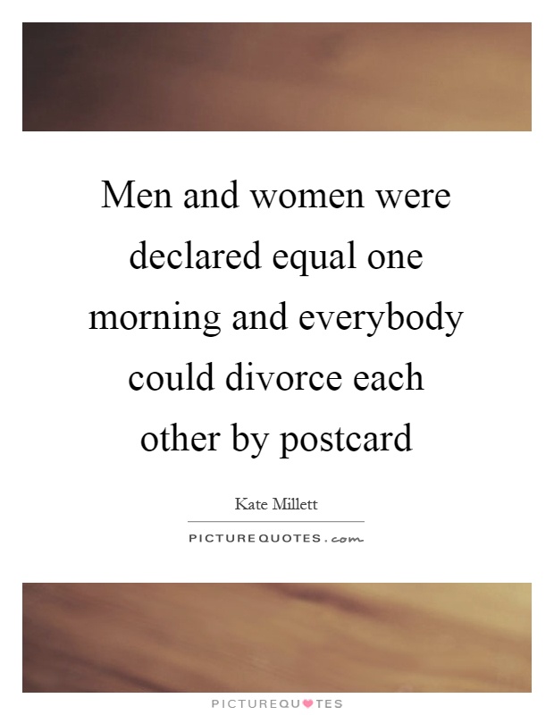 Men and women were declared equal one morning and everybody could divorce each other by postcard Picture Quote #1