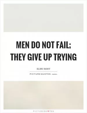 Men do not fail; they give up trying Picture Quote #1