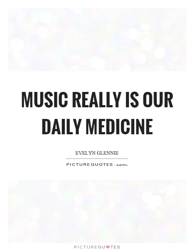 Music really is our daily medicine Picture Quote #1