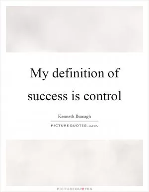 My definition of success is control Picture Quote #1