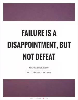 Failure is a disappointment, but not defeat Picture Quote #1