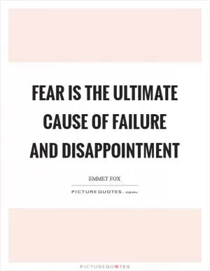 Fear is the ultimate cause of failure and disappointment Picture Quote #1