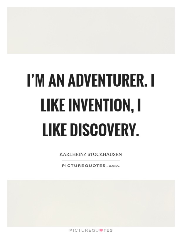 I'm an adventurer. I like invention, I like discovery. Picture Quote #1