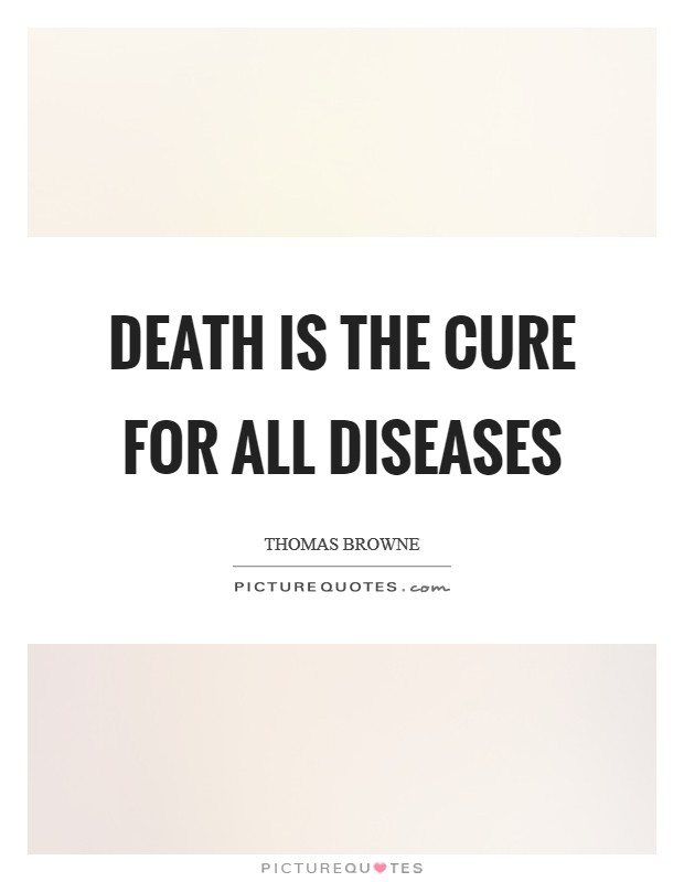 Death is the cure for all diseases Picture Quote #1