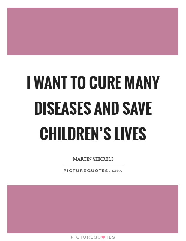 I want to cure many diseases and save children's lives Picture Quote #1
