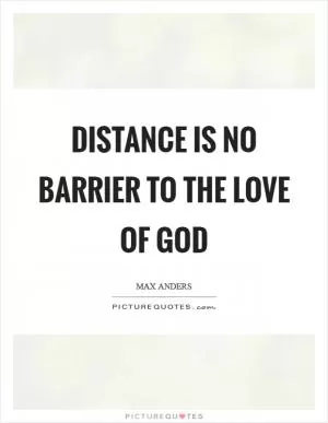Distance is no barrier to the love of God Picture Quote #1