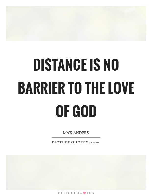 Distance is no barrier to the love of God Picture Quote #1