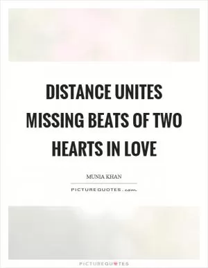 Distance unites missing beats of two hearts in love Picture Quote #1