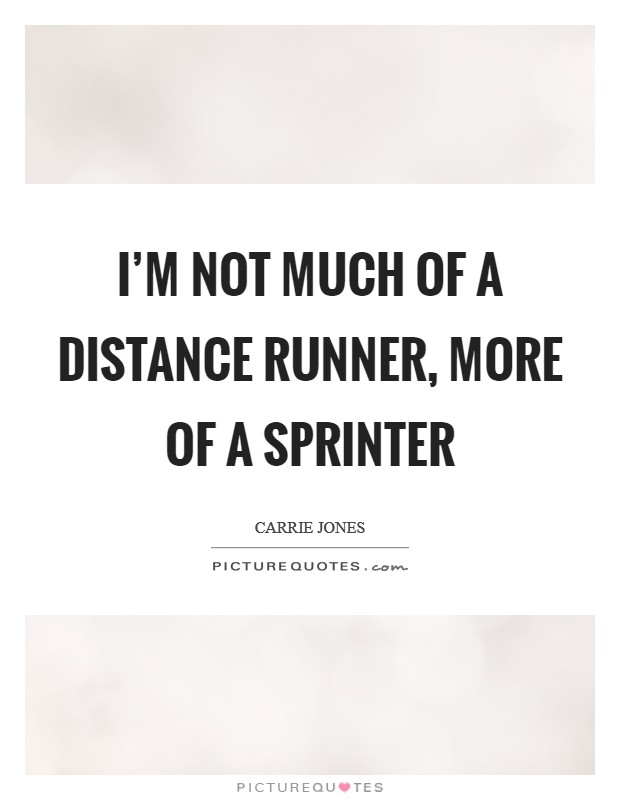 I'm not much of a distance runner, more of a sprinter Picture Quote #1