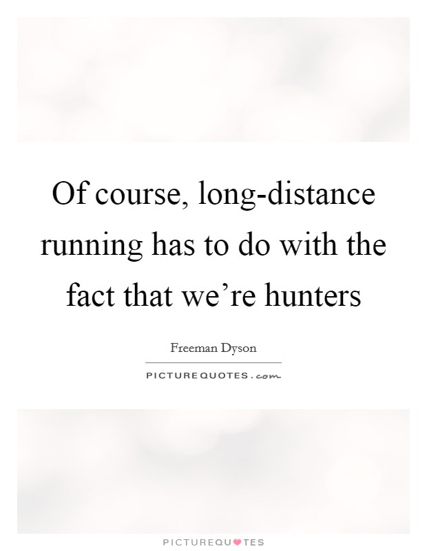 Of course, long-distance running has to do with the fact that ...
