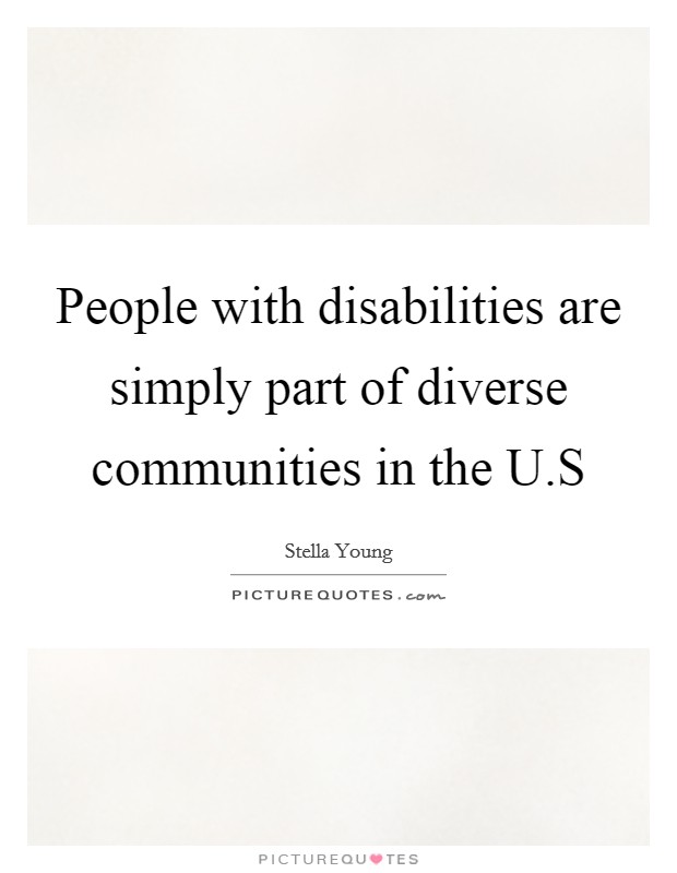 People with disabilities are simply part of diverse communities in the U.S Picture Quote #1