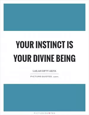 Your instinct is your divine being Picture Quote #1