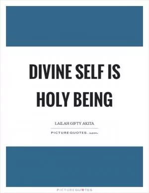 Divine self is holy being Picture Quote #1