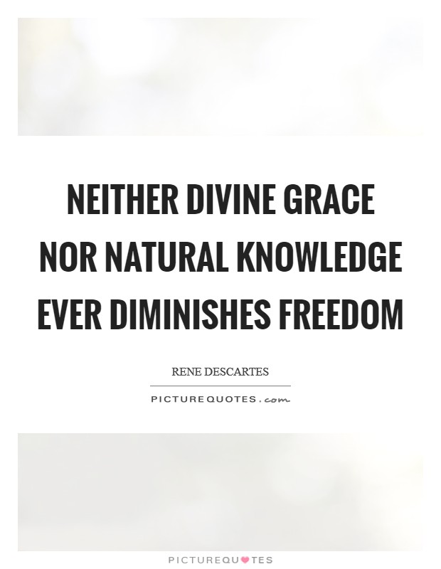 Neither divine grace nor natural knowledge ever diminishes freedom Picture Quote #1