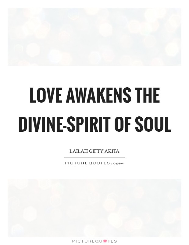 Love awakens the divine-spirit of soul Picture Quote #1