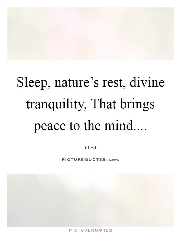 Sleep, nature's rest, divine tranquility, That brings peace to the mind.... Picture Quote #1