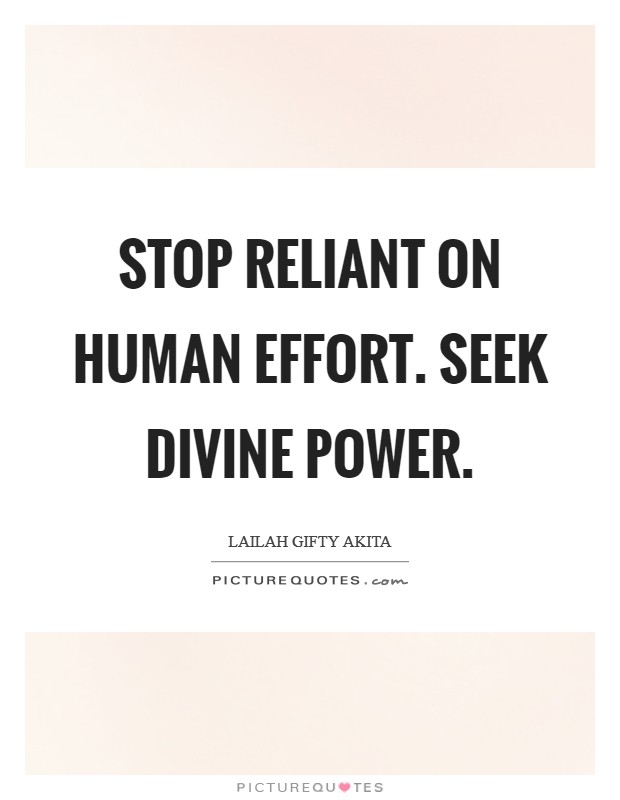 Stop reliant on human effort. Seek divine power. Picture Quote #1