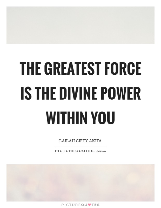 The greatest force is the divine power within you Picture Quote #1