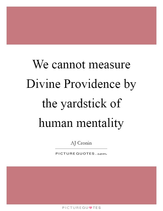 We cannot measure Divine Providence by the yardstick of human mentality Picture Quote #1